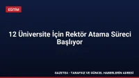 12 Üniversite İçin Rektör Atama Süreci Başlıyor