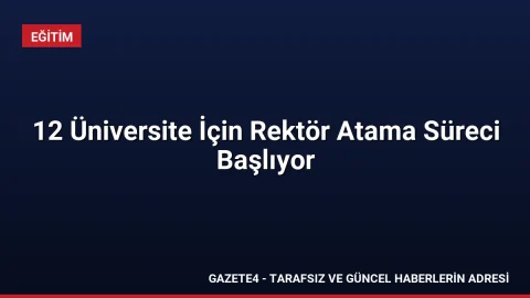 12 Üniversite İçin Rektör Atama Süreci Başlıyor