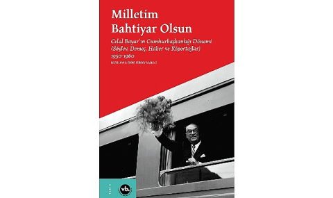 Celal Bayar’ın 10 yılı: “Milletim Bahtiyar Olsun” Celal Bayar’ın 10 yılı: “Milletim Bahtiyar Olsun”