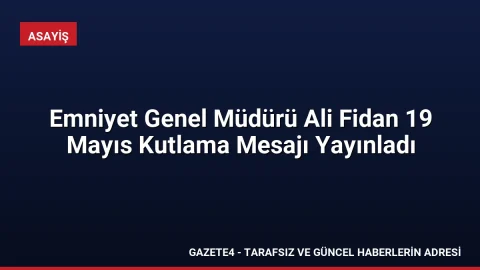 Emniyet Genel Müdürü Ali Fidan 19 Mayıs Kutlama Mesajı Yayınladı Emniyet Genel Müdürü Ali Fidan 19 Mayıs Kutlama Mesajı Yayınladı