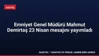Emniyet Genel Müdürü Mahmut Demirtaş 23 Nisan mesajını yayımladı