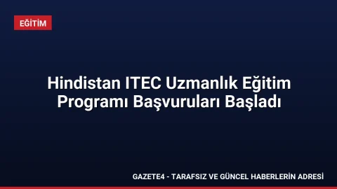 Hindistan ITEC Uzmanlık Eğitim Programı Başvuruları Başladı