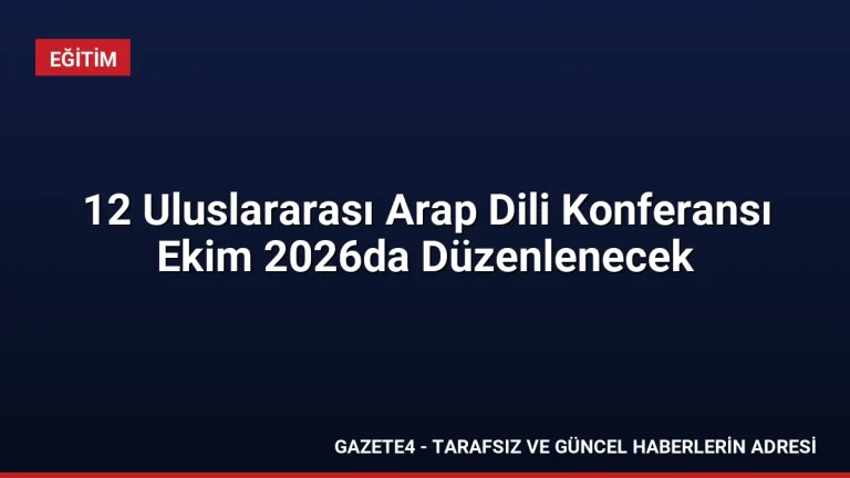 12 Uluslararası Arap Dili Konferansı Ekim 2026da Düzenlenecek