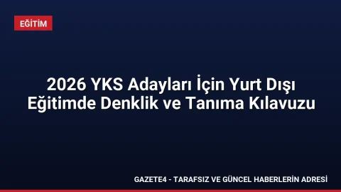 2026 YKS Adayları İçin Yurt Dışı Eğitimde Denklik ve Tanıma Kılavuzu 2026 YKS Adayları İçin Yurt Dışı Eğitimde Denklik ve Tanıma Kılavuzu
