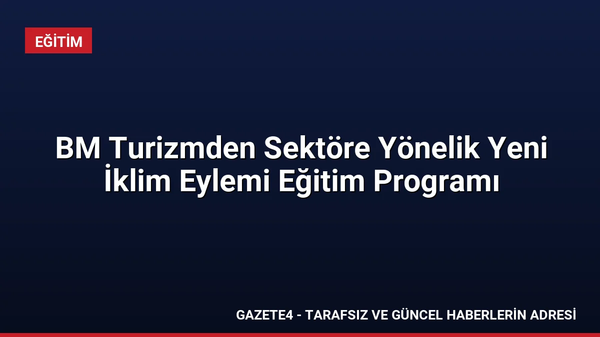 BM Turizmden Sektöre Yönelik Yeni İklim Eylemi Eğitim Programı BM Turizmden Sektöre Yönelik Yeni İklim Eylemi Eğitim Programı