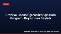 Brezilya Lisans Öğrencileri İçin Burs Programı Başvuruları Başladı