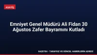 Emniyet Genel Müdürü Ali Fidan 30 Ağustos Zafer Bayramını Kutladı