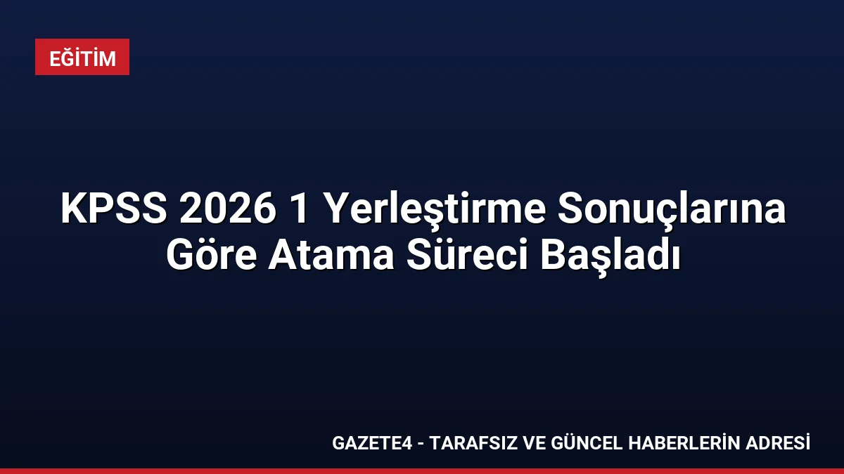 KPSS 2026 1 Yerleştirme Sonuçlarına Göre Atama Süreci Başladı KPSS 2026 1 Yerleştirme Sonuçlarına Göre Atama Süreci Başladı