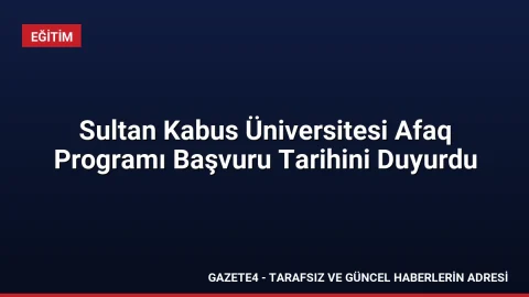 Sultan Kabus Üniversitesi Afaq Programı Başvuru Tarihini Duyurdu