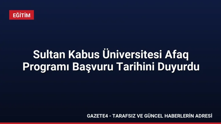 Sultan Kabus Üniversitesi Afaq Programı Başvuru Tarihini Duyurdu Sultan Kabus Üniversitesi Afaq Programı Başvuru Tarihini Duyurdu