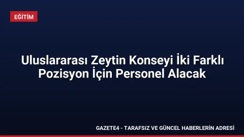 Uluslararası Zeytin Konseyi İki Farklı Pozisyon İçin Personel Alacak Uluslararası Zeytin Konseyi İki Farklı Pozisyon İçin Personel Alacak