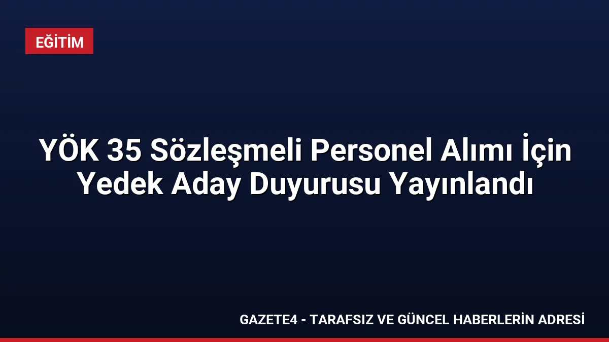 YÖK 35 Sözleşmeli Personel Alımı İçin Yedek Aday Duyurusu Yayınlandı YÖK 35 Sözleşmeli Personel Alımı İçin Yedek Aday Duyurusu Yayınlandı