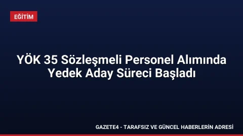 YÖK 35 Sözleşmeli Personel Alımında Yedek Aday Süreci Başladı YÖK 35 Sözleşmeli Personel Alımında Yedek Aday Süreci Başladı