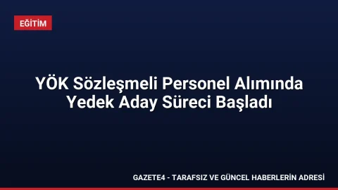 YÖK Sözleşmeli Personel Alımında Yedek Aday Süreci Başladı