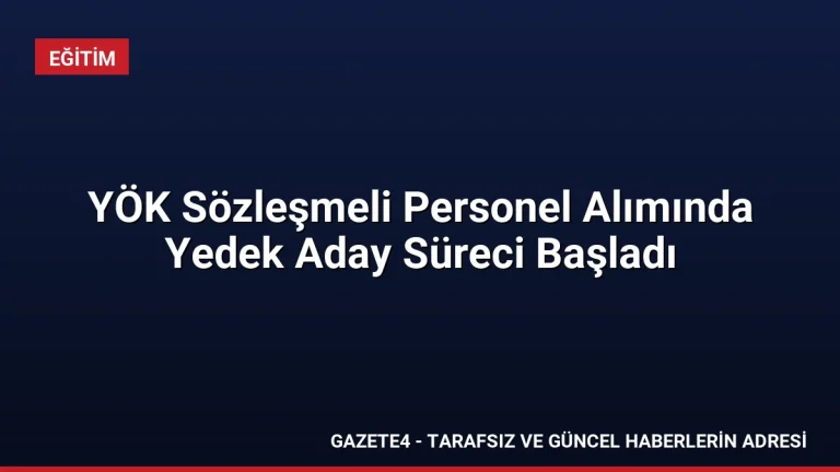 YÖK Sözleşmeli Personel Alımında Yedek Aday Süreci Başladı