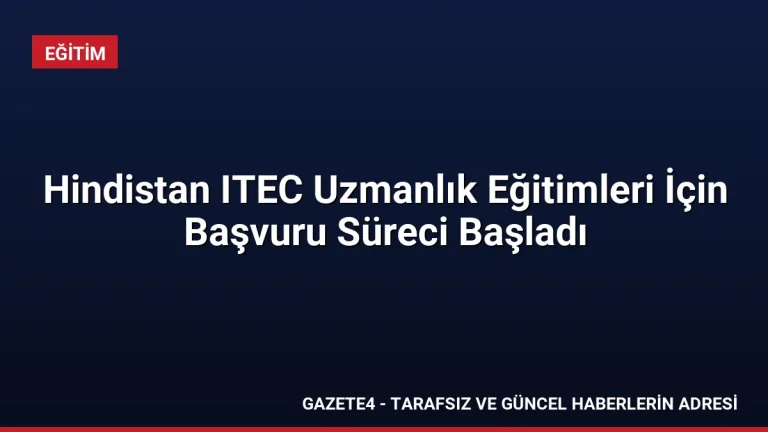 Hindistan ITEC Uzmanlık Eğitimleri İçin Başvuru Süreci Başladı