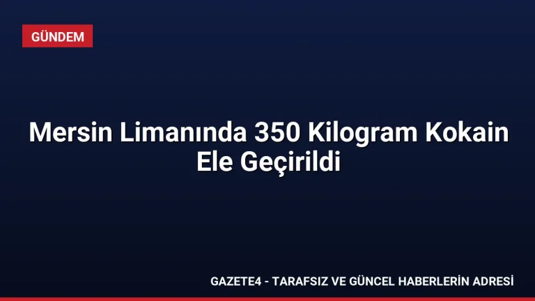 Mersin Limanında 350 Kilogram Kokain Ele Geçirildi