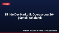 35 İlde Dev Narkotik Operasyonu 264 Şüpheli Yakalandı 35 İlde Dev Narkotik Operasyonu 264 Şüpheli Yakalandı