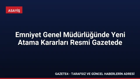 Emniyet Genel Müdürlüğünde Yeni Atama Kararları Resmi Gazetede Emniyet Genel Müdürlüğünde Yeni Atama Kararları Resmi Gazetede