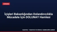 İçişleri Bakanlığından Dolandırıcılıkla Mücadele İçin DOLUNAY Hamlesi