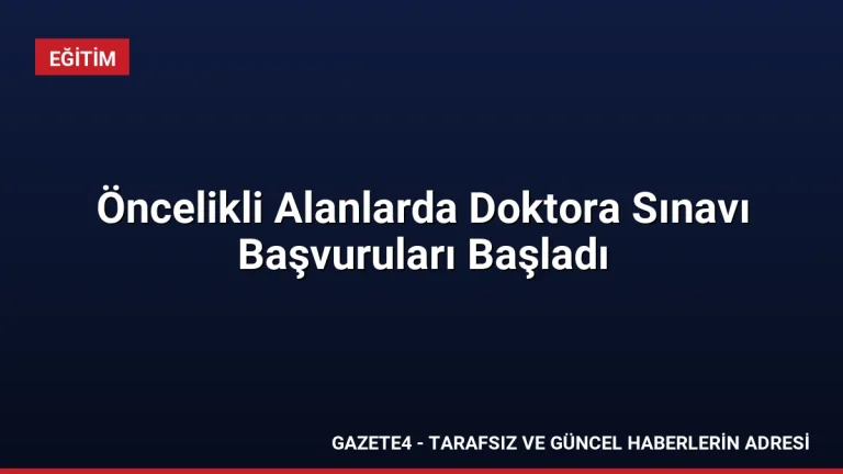 Öncelikli Alanlarda Doktora Sınavı Başvuruları Başladı